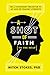 A Shot of Faith (to the Head): Be a Confident Believer in an Age of Cranky Atheists