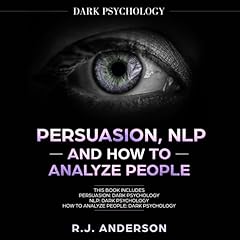 Persuasion, NLP, and How to Analyze People: Dark Psychology 3 Manuscripts Audiolibro Por R.J. Anderson arte de portada