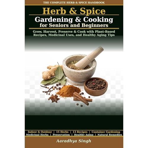 Herb & Spice Gardening & Cooking for Seniors and Beginners Audiolibro Por Aaradhya Singh arte de portada