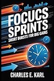  FOCUS SPRINTS: Short Bursts for Big Gains