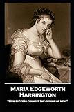 Maria Edgeworth - Harrington: 'How success changes the opinion of men!''