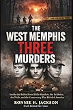 THE WEST MEMPHIS THREE MURDERS: Inside the Robin Hood Hills Murders, the Evidence, the Trials, and the Controversy That Divided America