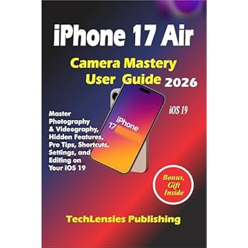 iPhone 17 Air Camera Mastery User Guide: Master Photography & Videography, Hidden Features, Pro Tips, Shortcuts, Settings, and Editing on Your iOS 19 (iPhone 17 series Book 6) (English Edition)