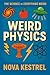 Weird Physics: The universe is strange. This book proves it. (The Science of Everything Weird 2) (English Edition)