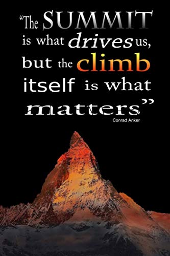 The summit is what drives us, but the climb itself is what matters: 6" x 9"