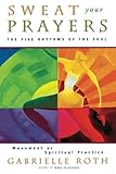 Used Book in Good Condition Sweat Your Prayers: The Five Rhythms of the Soul -- Movement as Spiritual Practice