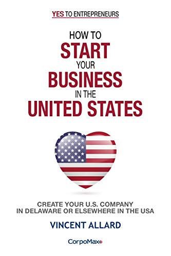  How to Start Your Business in the United States: Create Your U.S. Company in Delaware or Elsewhere i livre En ligne
