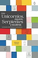 Entre Unicornios, Jaguares, Serpientes y escaleras. 6072927580 Book Cover