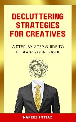 Decluttering Strategies for Creatives: A Step-by-Step Guide to Reclaim Your