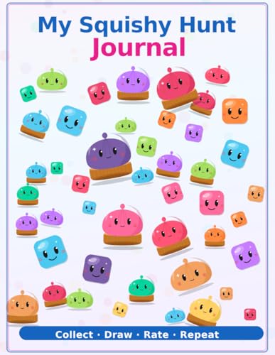 My Squishy Hunt Journal: A Collection Notebook for Children. 100 Prompted Entries for Kids to Track, Draw, and Rate their Squishies