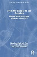 From the Pampas to the Trenches: Military Mobilization from Argentina, 1914-1919 1032722800 Book Cover
