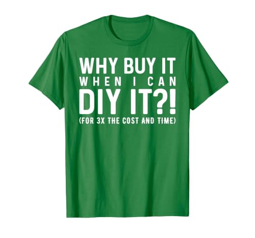 Why Buy It When I Can DIY It?! Funny DIY T-Shirt, Men, Kelly Green, Large