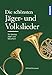 Die schönsten Jäger- und Volkslieder: Für Gesang, Jagd- und Naturhornbegleitung