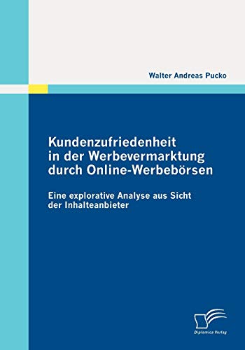 Kundenzufriedenheit in der Werbevermarktung durch Online-Werbebörsen: Eine explorative Analyse aus Sicht der Inhalteanbieter (German Edition)