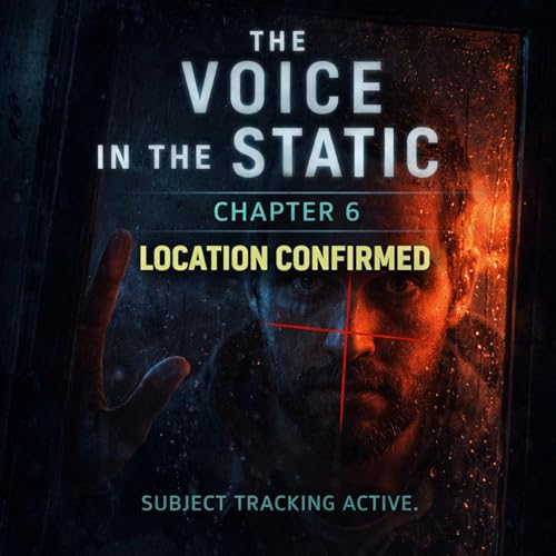 The Voice in the Static &ndash; Chapter 6: Location Confirmed