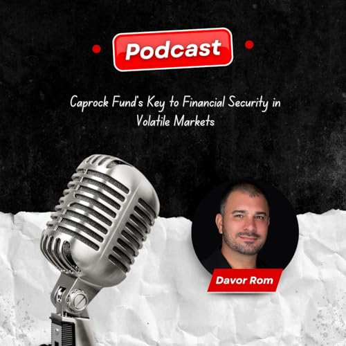Davor Rom: Caprock Fund&rsquo;s Key to Financial Security in Volatile Markets