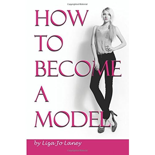 How To Become A Model The Ultimate Guide To A Successful Modeling