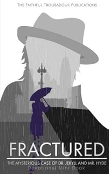 Paperback Fractured: The Mysterious Case of Dr. Jekyll and Mr. Hyde: Devotional Minibook (Faithful Troubadour Devotionals) Book
