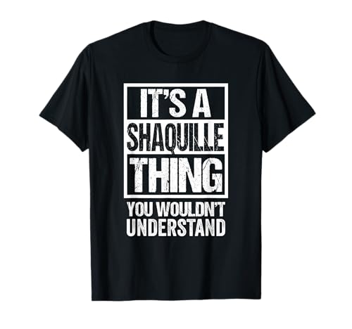 It's A Shaquille Thing You Wouldn't Understand First Name T-Shirt