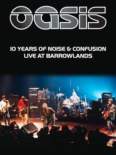 Oasis - 10 Years of Noise and Confusion: Live at Barrowlands
