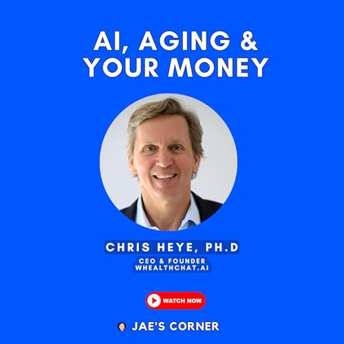 AI, Aging & Your Money: Dr. Chris Heye, CEO & Creator, whealthchat.ai