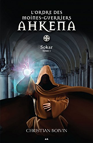 Télécharger L’ordre des moines-guerriers Ahkena: Sokar PDF Ebook En Ligne