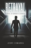 Betrayal: A Novel of Corporate Espionage B0GWTNGVC6 Book Cover