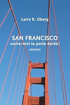 San Francisco, ouvre-moi ta porte dorée !: Mémoires