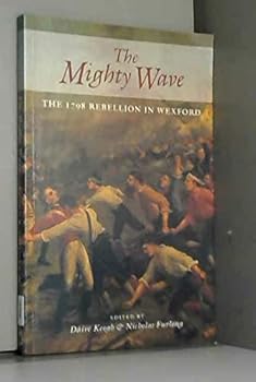 Paperback The Mighty Wave: The 1798 Rebellion in Wexford Book