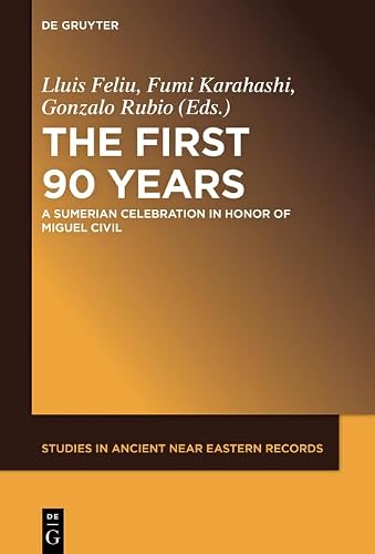 The First Ninety Years: A Sumerian Celebration in Honor of Miguel Civil (Studies in Ancient Near Eastern Records (SANER) Book 12) (English Edition)
