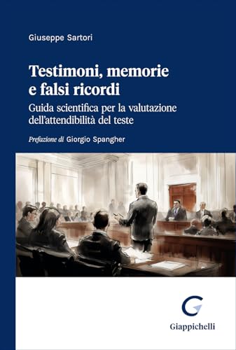 Testimoni, memorie e falsi ricordi. Guida scientifica per la valutazione dell'attendibilità del teste