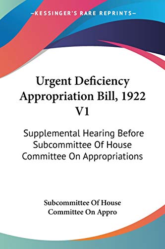 Urgent Deficiency Appropriation Bill, 1922 V1: Supplemental Hearing Before Subcommittee Of House Committee On Appropriations