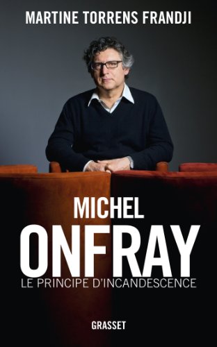 Télécharger Michel Onfray, le principe d'incandescence : Essai (essai français) Gratuit