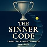 The Sinner Code: Jannik, the Humble Champion. Peak Performance Psychology, Quiet Leadership, Winning Habits, and Inner Game Strategies for Discipline, Mental Toughness, and Sustainable Success
