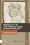  Kiening, C: Mediality in the Middle Ages: Abundance and Lack (Medieval Media Cultures)