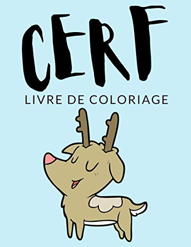 Cerf Livre de Coloriage: Cahier De Coloriage de Cerf élaphe, Plus de 30 Pages à Colorier, Coloriages Parfaits Pour Les Garçons, Les Filles, et Enfants ... Garanties! (Cerf Coloriage) (French Edition)