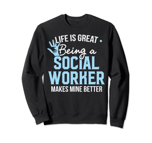 Trabajador Social - La vida es genial ser un trabajador social Sudadera