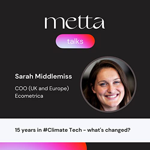 Metta Talks: Season 3 Episode 3: "15 years in #Climate Tech - what's changed?"
