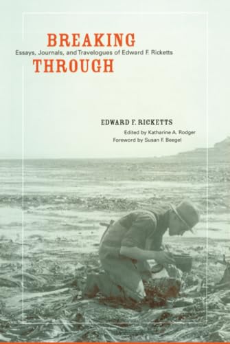 Breaking Through: Essays, Journals, and Travelogues of Edward F. Ricketts