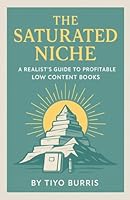 The Saturated Niche: A Realist's Guide To Profitable Low Content Books B0G343GFHX Book Cover