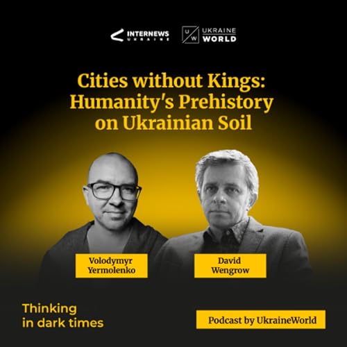 Cities without kings: humanity's prehistory on Ukrainian soil &mdash; with David Wengrow