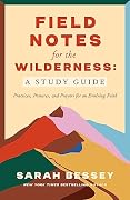 Field Notes for the Wilderness: A Study Guide: Practices, Postures, and Prayers for an Evolving Faith Book Cover: Field Notes for the Wilderness: A Study Guide: Practices, Postures, and Prayers for an Evolving Faith
