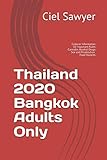Thailand 2020 - Bangkok - Adults Only [Images and Language]: Cultural Information 10 Important Rules Pot Laws Cannabis Festivals Alcohol Drugs Sex and Prostitution Straight Gay Fetish Food Hazards