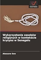 Wykorzystanie zasobów religijnych w kontekscie kryzysu w Senegalu (Polish Edition) 6207645707 Book Cover