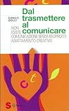 Dal trasmettere al comunicare. Non esiste comunicazione senza...