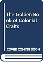 The Golden Book of Colonial Crafts 0307432505 Book Cover
