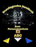 Grundlegendes Handbuch zum Personenschutz ABC
