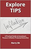 Explore TIPS: A Practical Guide to Investing in Treasury Inflation-Protected Securities