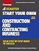 Start Your Own Construction and Contracting Business: Your Step-by-Step Guide to Success (StartUp Series)