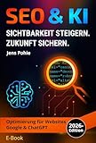 SEO & KI 2026 – Sichtbarkeit steigern, Zukunft sichern: Optimierung für Websites, Google & ChatGPT – Das Praxisbuch für erfolgreiches Ranking in der neuen Online-Welt